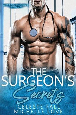 The Surgeon's Secrets: A Bad Boy Billionaire Romance by Celeste Fall 9781648080586