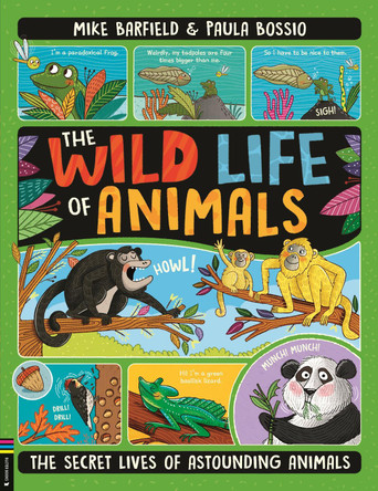 The Wild Life of Animals: The Secret Lives of Astounding Animals by Paula Bossio