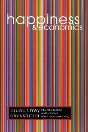 Happiness and Economics: How the Economy and Institutions Affect Human Well-Being by Bruno S. Frey