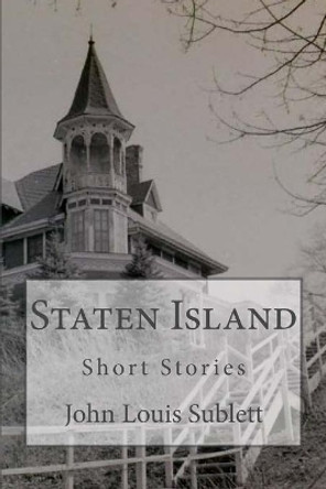 Staten Island Short Stories by John Louis Sublett 9781490590868