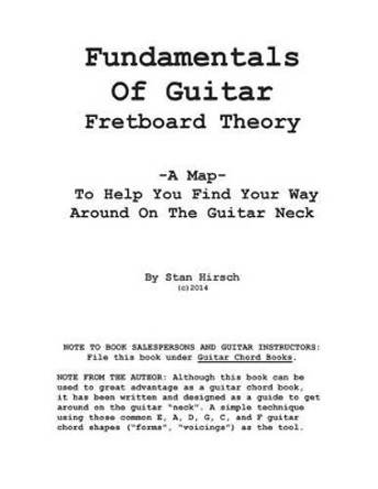 Fundamentals of guitar fretboard theory by Stan Hirsch 9781497583009