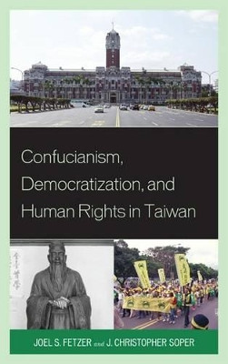 Confucianism, Democratization, and Human Rights in Taiwan by Joel Fetzer 9781498503259