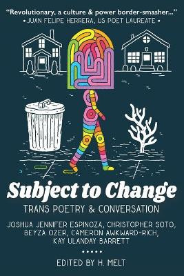 Subject to Change: Trans Poetry & Conversation by H Melt 9781943977437