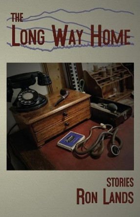 The Long Way Home: Stories by Ron Lands 9781947504127