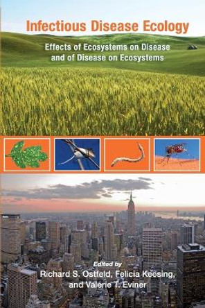 Infectious Disease Ecology: Effects of Ecosystems on Disease and of Disease on Ecosystems by Richard S. Ostfeld