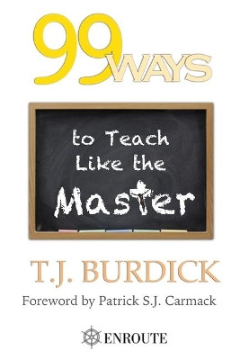 99 Ways to Teach like the Master by Tj Burdick 9781950108589