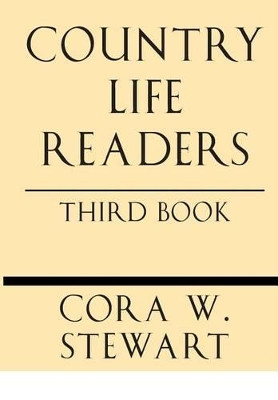 Country Life Readers: Third Book by Cora Wilson Stewart 9781628453348