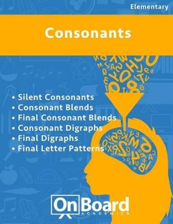 Consonants: Silent Consonants, Consonant Blends, Final Consonant Blends, Consonant Digraphs, Final Digraphs, Final Letter Patterns by Todd DeLuca 9781630960285