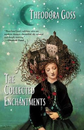 The Collected Enchantments by Theodora Goss 9781956522020