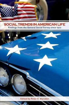 Social Trends in American Life: Findings from the General Social Survey since 1972 by Peter V. Marsden