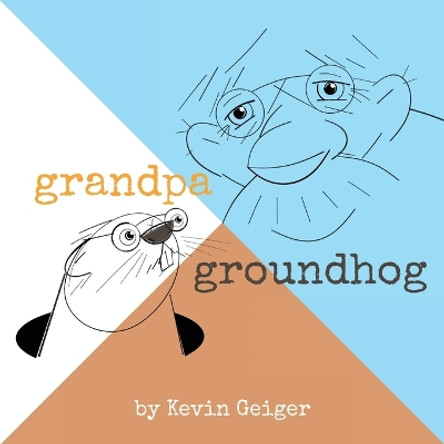 Grandpa Groundhog by Kevin Geiger 9781957262604