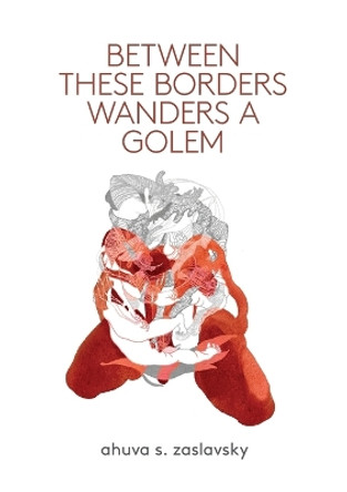 Between These Borders Wanders a Golem by Ahuva S Zaslavsky 9781958600030