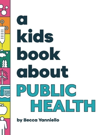A Kids Book About Public Health by Becca Yanniello 9781958825433