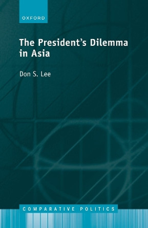 The Presidents Dilemma in Asia by Prof Don S. Lee 9780192870186