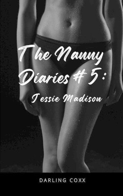The Nanny Diaries #5: Jessie Madison by Darling Coxx 9781952422232