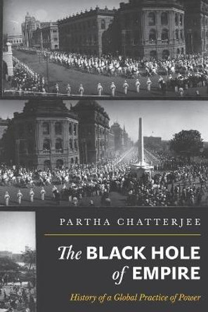 The Black Hole of Empire: History of a Global Practice of Power by Partha Chatterjee