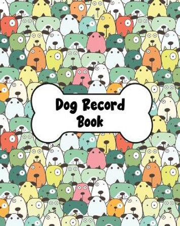 Dog Record Book: Dog Health And Wellness Log Book Journal, Vaccination & Medication Tracker, Vet & Groomer Record Keeping, Food & Walking Schedule by Teresa Rother 9781953557001