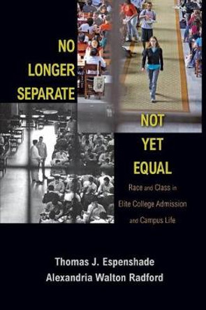 No Longer Separate, Not Yet Equal: Race and Class in Elite College Admission and Campus Life by Thomas J. Espenshade