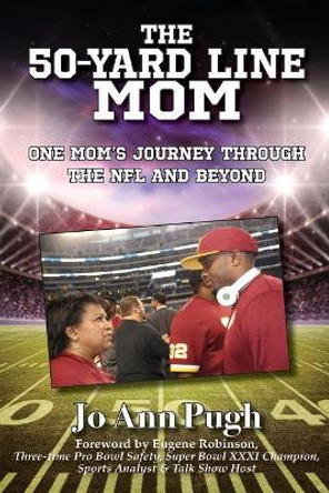 The 50-Yard Line Mom: One Mom's Journey Through the NFL and Beyond by Jo Ann Pugh 9781974516537