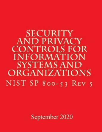 Security and Privacy Controls for Information Systems and Organizations Rev 5: Draft NIST Special Publication 800-53 Revision 5 by National Institute of Standards and Tech 9781974618934