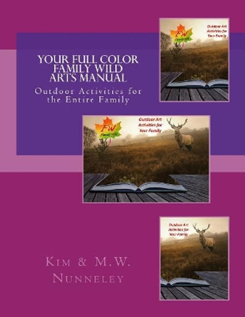 Your Full Color Family Wild Arts Manual by Kim & M W Nunneley 9781975858186