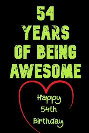 54 Years Of Being Awesome Happy 54th Birthday: 54 Years Old Gift for Boys & Girls by Birthday Gifts Notebook 9781654169107