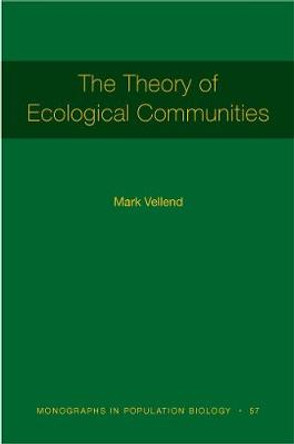 The Theory of Ecological Communities (MPB-57) by Mark Vellend