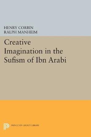 Creative Imagination in the Sufism of Ibn Arabi by Henry Corbin