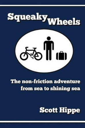 Squeaky Wheels: The Non-friction Adventure from Sea to Shining Sea by Scott Hippe 9781481816311