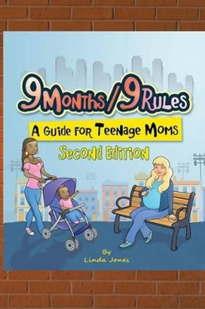 9 Months/9 Rules A Guide for Teenage Moms: A Guide for Teenage Moms by Linda Jones 9781523362479