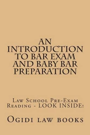 An Introduction To Bar Exam and Baby Bar Preparation: Paperback book version! LOOK INSIDE! by Ogidi Law Books 9781502558732