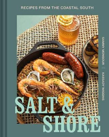Salt and Shore: Recipes from the Coastal South  by Sammy Monsour 9798886741230