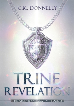 Trine Revelation, The Kinderra Saga: The Kinderra Saga: Book 3 by C K Donnelly 9781735051888