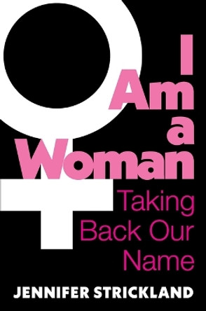 I Am a Woman: Taking Back Our Name by Jennifer Strickland 9781684515882