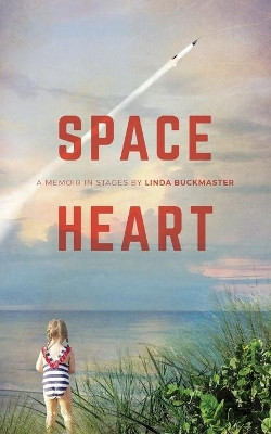 Space Heart: a memoir in stages by Linda Buckmaster 9781941681039