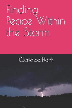 Finding Peace Within the Storm by Clarence Kenny Plank II 9781084185166