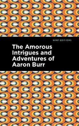 The Amorous Intrigues and Adventures of Aaron Burr by Anonymous 9781513298665