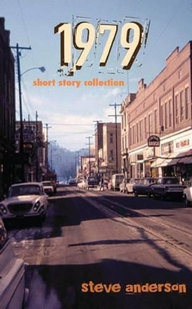 1979: short story collection by Steve Anderson 9781511417808