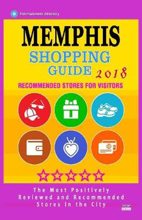Memphis Shopping Guide 2018: Best Rated Stores in Memphis, Tennessee - Stores Recommended for Visitors, (Shopping Guide 2018) by Andrew D Webster 9781986821421