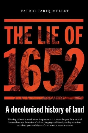 The Lie of 1652: A decolonised history of land by Patric Tariq Mellet 9780624092124