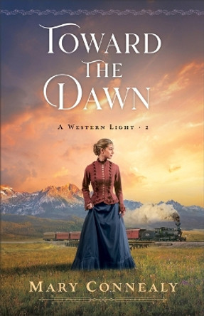 Toward the Dawn by Mary Connealy 9780764243127