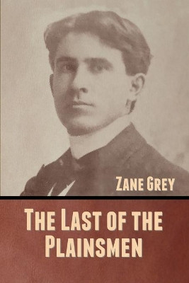 The Last of the Plainsmen by Zane Grey 9781636370668