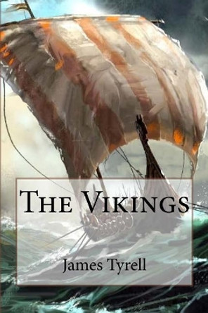 The Vikings: An Introduction to: The Vikings by James Tyrell 9781530506699