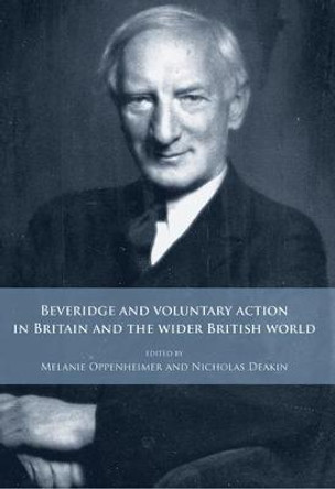 Beveridge and Voluntary Action in Britain and the Wider British World by Melanie Oppenheimer