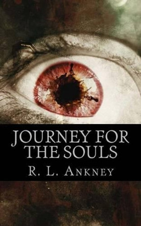 Journey For The Soul: Soul Eaters by R L Ankney 9781519656216