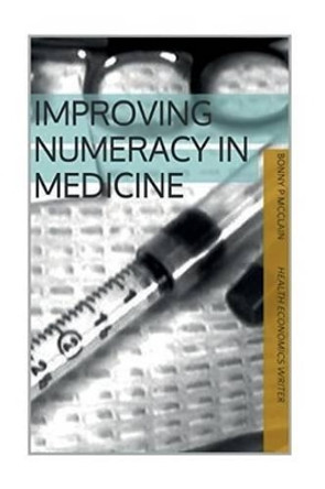 Improving Numeracy in Medicine (black and white version): black & white version by Bonny Patricia McClain 9781519781383