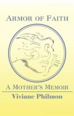 Armor of Faith: A Mother's Memoir by Ed D Viviane M Philmon 9781523960262