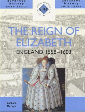 The Reign of Elizabeth: England 1558-1603 by Barbara Mervyn