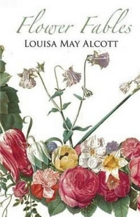 Flower Fables by Louisa May Alcott 9781508978886