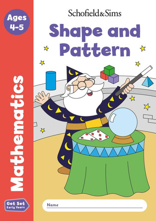 Get Set Mathematics: Shape and Pattern, Early Years Foundation Stage, Ages 4-5 by Schofield & Sims